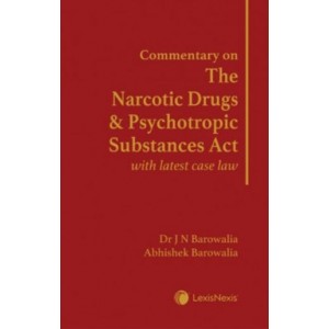LexisNexis's Commentary on The Narcotic Drugs and Psychotropic Substances Act with Latest Case Law [NDPS HD] by Dr J N Barowalia & Abhishek Barowalia
